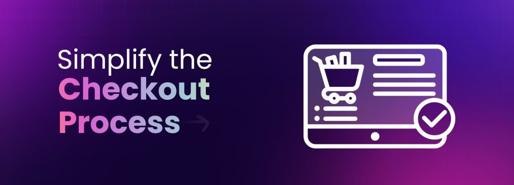 Simplify the Checkout Process